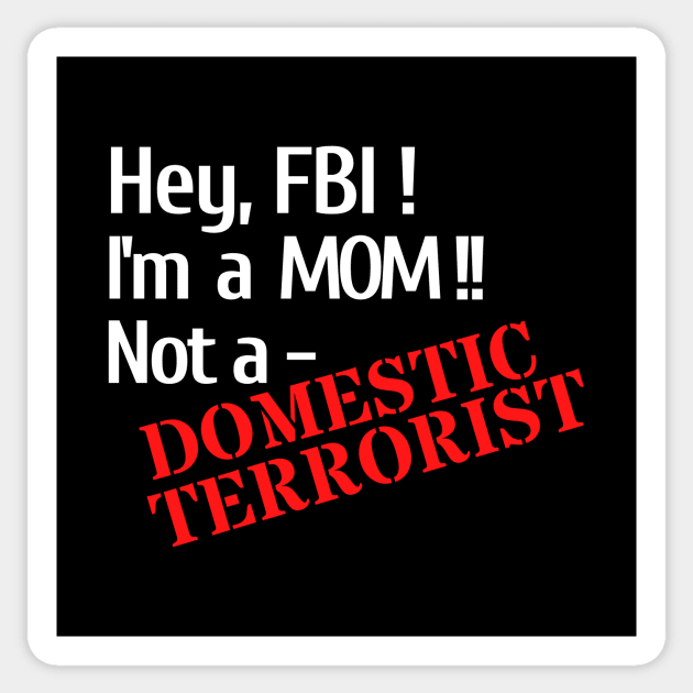 Hey, FBI - I'm A Mom, Not A Domestic Terrorist Sticker by Let Them Know Shirts.store